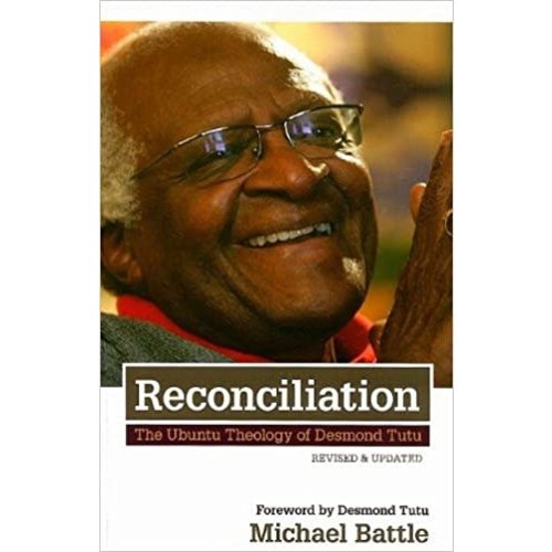 BATTLE, MICHAEL RECONCILIATION: THE UBUNTU THEOLOGY OF DESMOND TUTU-REVISED by MICHAEL BATTLE BATTLE, MICHAEL RECONCILIATION: THE UBUNTU THEOLOGY OF DESMOND TUTU-REVISED by MICHAEL BATTLE