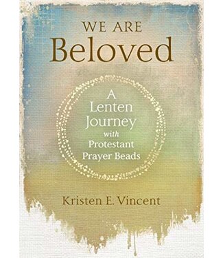 We Are Beloved: a Lenten Journey With Prayer Beads by Kristen Vincent