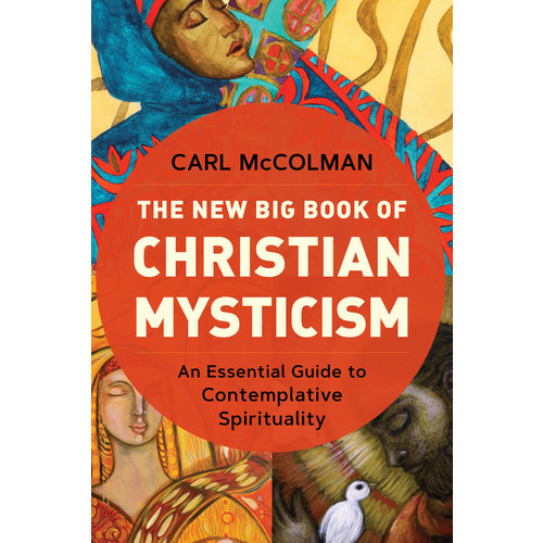 The New Big Book of Christian Mysticism: An Essential Guide To Contemplative Spirituality  by Carl Mccolman