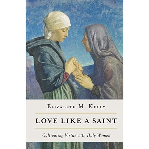 Love Like a Saint by Elizabeth M/ Kelly