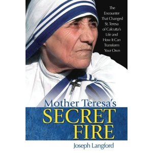 Mother Teresa's Secret Fire by Joseph Langford