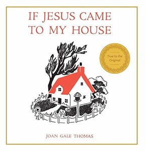 If Jesus Came to my House by Joan Gale Thomas