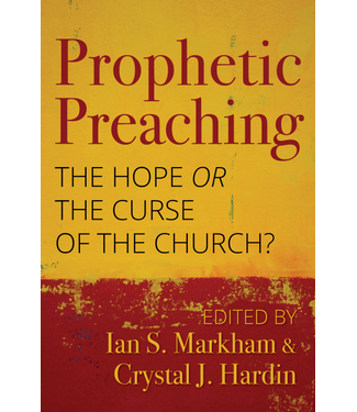 Prophetic Preaching the Hope Or the Curse of the Church? by Ian S. Markham And Crystal J. Hardin