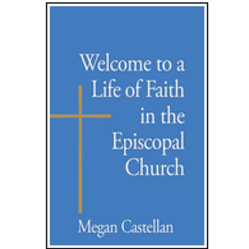 CASTELLAN, MEGAN Welcome To a Life of Faith In the Episcopal Church by Megan Castellan