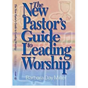 The New Pastor's Guide To Leading Worship by Barbara Day Miller