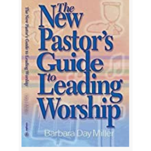 The New Pastor's Guide To Leading Worship by Barbara Day Miller