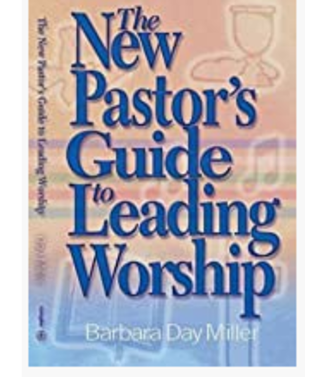 The New Pastor's Guide To Leading Worship by Barbara Day Miller