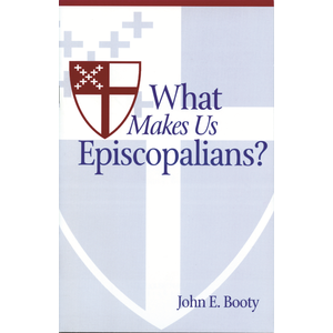 BOOTY, JOHN What Makes Us Episcopalians? by John Booty