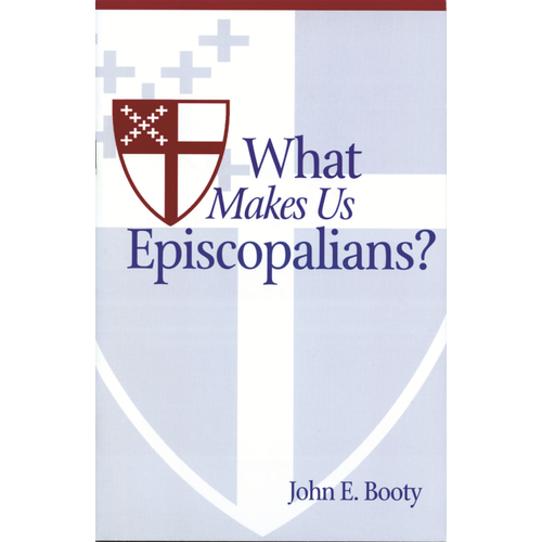 BOOTY, JOHN What Makes Us Episcopalians? by John Booty