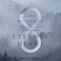 Eternal Heart: the Mystical Path To a Joyful Life 4 Cds by Carl Mccolman