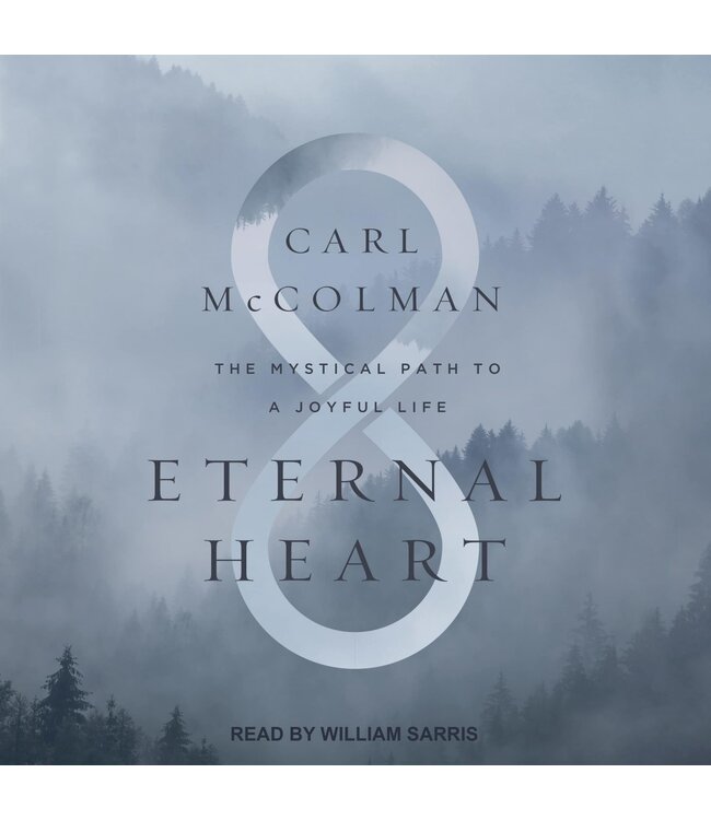 Eternal Heart: the Mystical Path To a Joyful Life 4 Cds by Carl Mccolman
