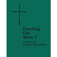 Enriching Our Music 1: Canticles And Settings For the Eucharist