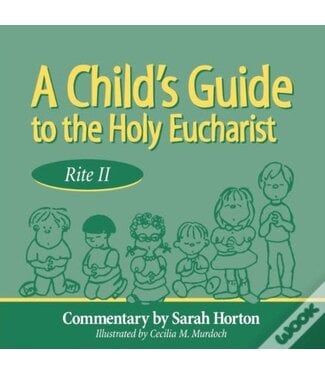 HORTON, SARAH/MURDOCH, CECILIA Child's Guide To the Holy Eucharist Rite Ii