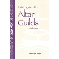 Working Manual For Altar Guilds : Third Edition by Dorothy C. Diggs