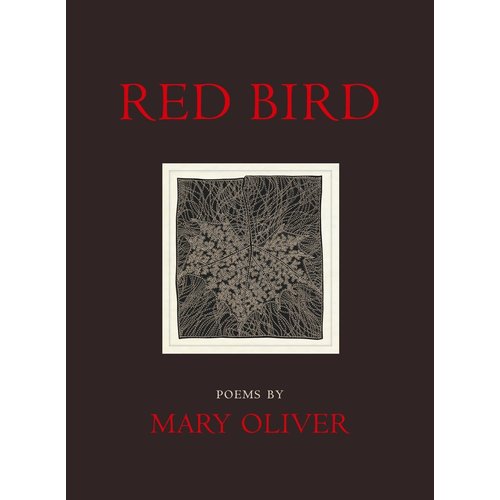 OLIVER, MARY Red Bird: Poems by Mary Oliver