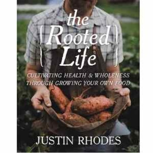 The Rooted Life by Justin Rhodes