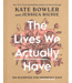 Lives We Actually Have: 100 Blessings For Imperfect Days by Kate Bowler