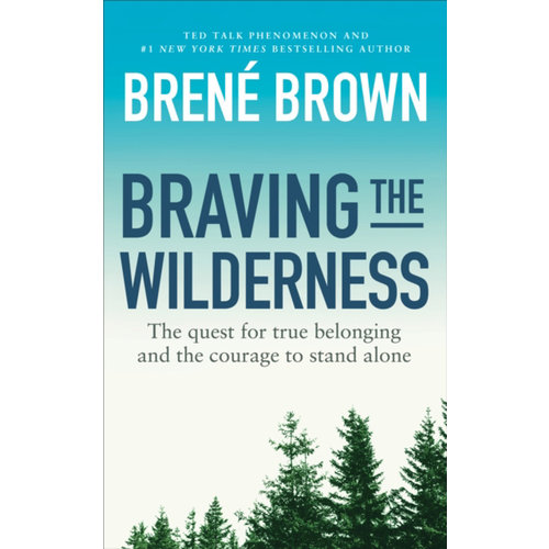 BROWN, BRENE Braving the Wilderness:  the Quest For True Belonging And the Courage To Stand Alone by Brene Brown
