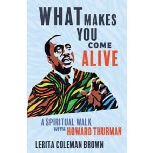ACHTEMEIER, PAUL J What Makes You Come Alive: a Spiritual Walk With Howard Thurman by  Lerita Coleman Brown (Hardback)
