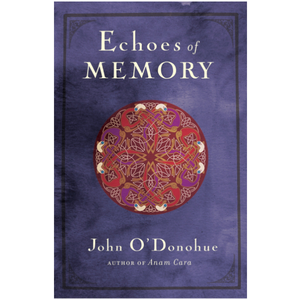 O'DONOHUE, JOHN Echoes of Memory by John O'donohue
