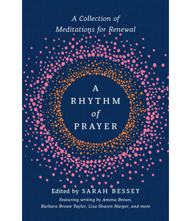 A Rhythm of Prayer: a Collection of Meditations For Renewal Edited by Sarah Bessey