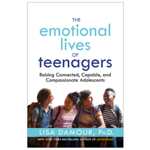 The Emotional Lives of Teenagers by Lisa Damour