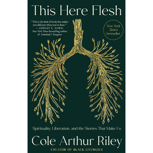 This Here Flesh by Cole Arthur Riley