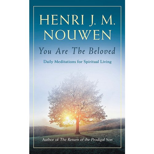 You Are the Beloved: 365 Daily Readings And Meditations For Spiritual Living by Henri Nouwen