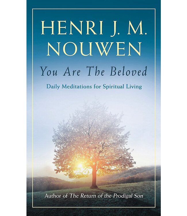 You Are the Beloved: 365 Daily Readings And Meditations For Spiritual Living by Henri Nouwen