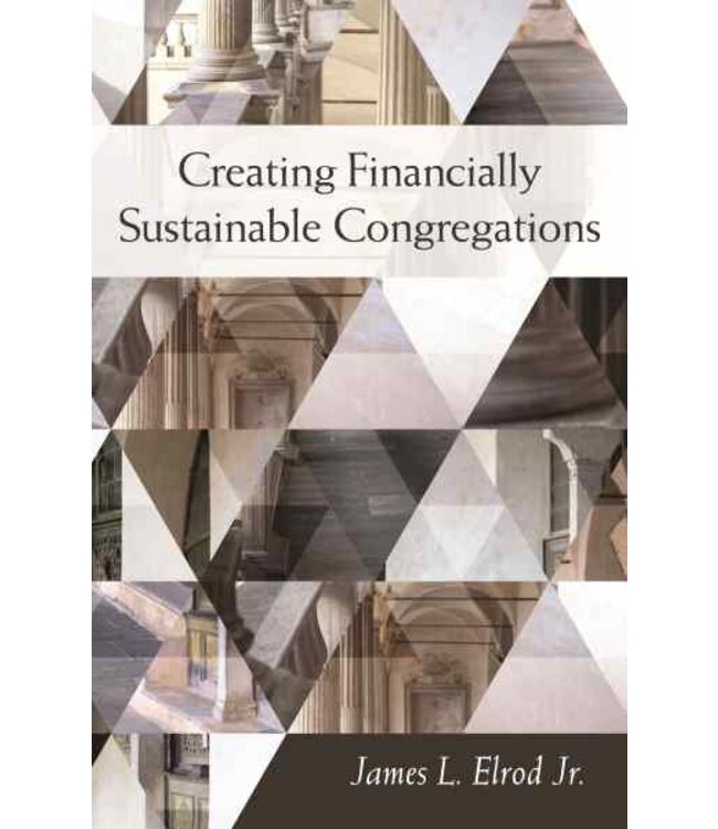 Creating Financially Stable Congregations by James L. Elrod Jr.