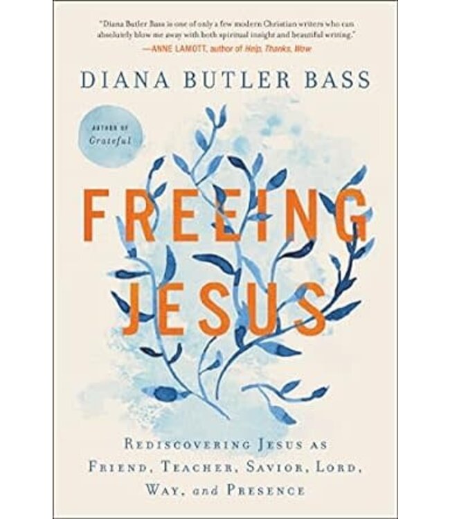 Freeing Jesus: Rediscovering Jesus As Friend, Teacher, Savior, Lord, Way, and Presence by Diana Butler Bass (paperback)