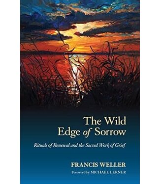 The Wild Edge of Sorrow: Rituals of Renewal And the Sacred Work of Grief by Francis Weller