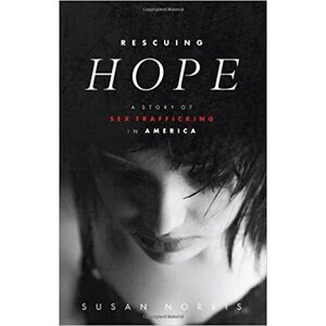 Rescuing Hope: A Story of Sex Trafficking In America by Susan Norris