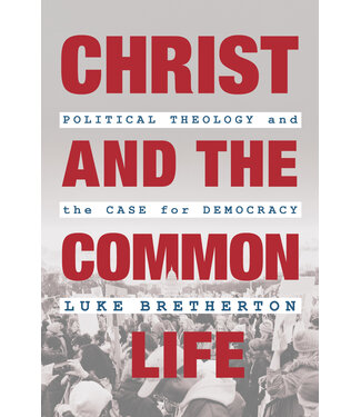 BRETHERTON Christ and the Common Life by Luke Bretherton
