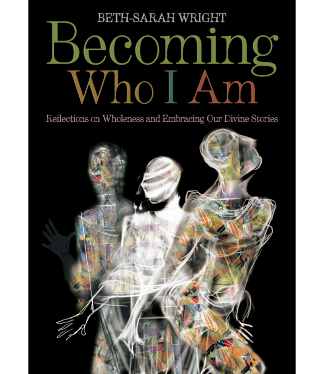 WRIGHT, BETH-SARAH Becoming Who I Am: Reflections On Wholeness and Embracing Our Divine Stories (paperback) by Beth-Sarah Wright