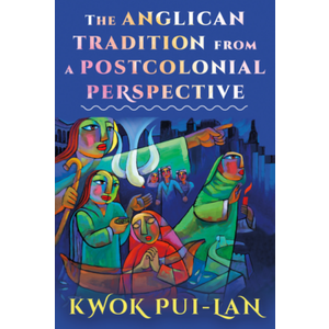 The Anglican Tradition from a Post Colonial Perspective by Kwok Pui-Lan