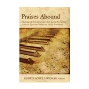 SCHULZ-WIDMAR, RUSSELL Praises Abound : Hymns and Meditations For Lent and Easter by Russell Schulz-Widmar