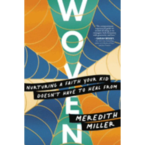 Woven: Nurturing a Faith Your Kid Doesn't Have to Heal from