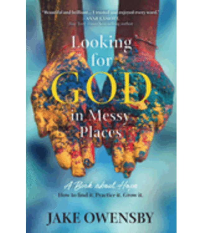 Looking for God in Messy Places: A Book about Hope