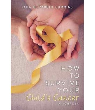 How to Survive Your Child's Cancer: A Journey