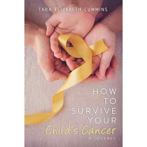 How to Survive Your Child's Cancer: A Journey