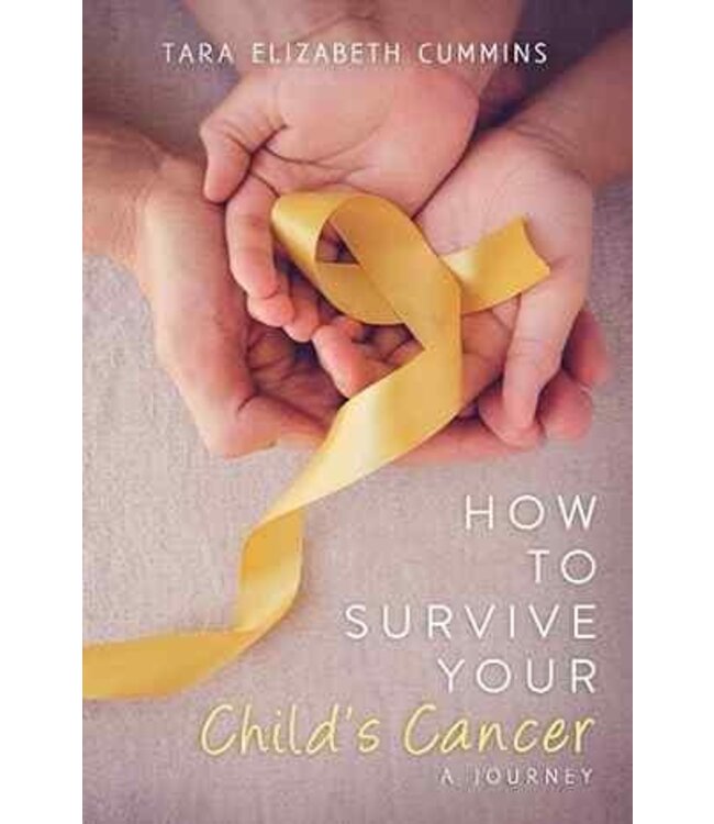 How to Survive Your Child's Cancer: A Journey