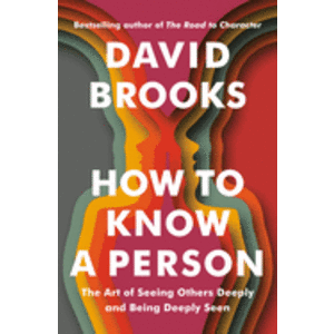 How to Know a Person: The Art of Seeing Others Deeply and Being Deeply Seen