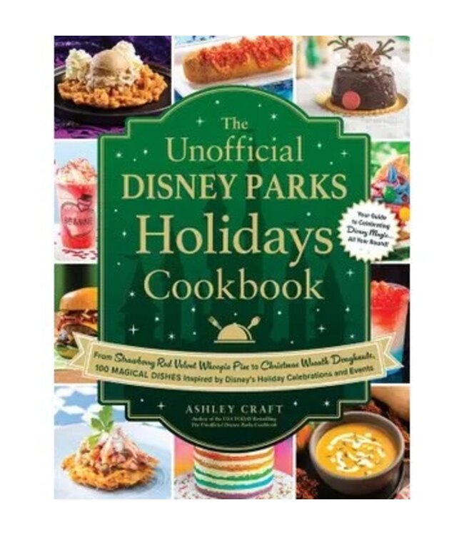 Unofficial Disney Parks Holidays Cookbook By Ashley Craft