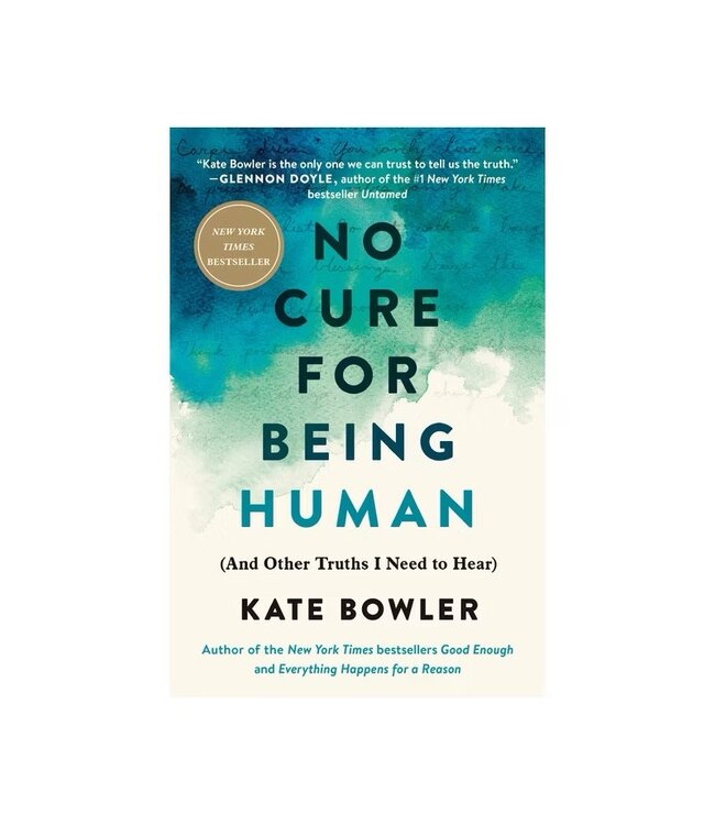 No Cure for Being Human (Hardcover) by Kate Bowler