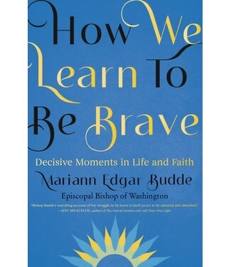 How We Learn to Be Brave by Bishop Mariann Edgar Budde