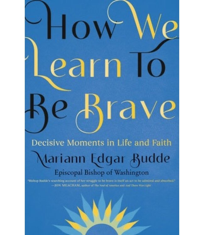 How We Learn to Be Brave by Bishop Mariann Edgar Budde