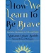 How We Learn to Be Brave by Bishop Mariann Edgar Budde