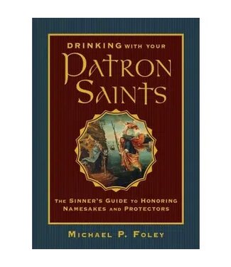 Drinking with Your Patron Saints By Michael P. Foley