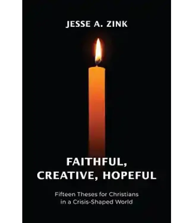 Faithful, Creative, Hopeful: Fifteen Theses for Christians in a Crisis-Shaped World